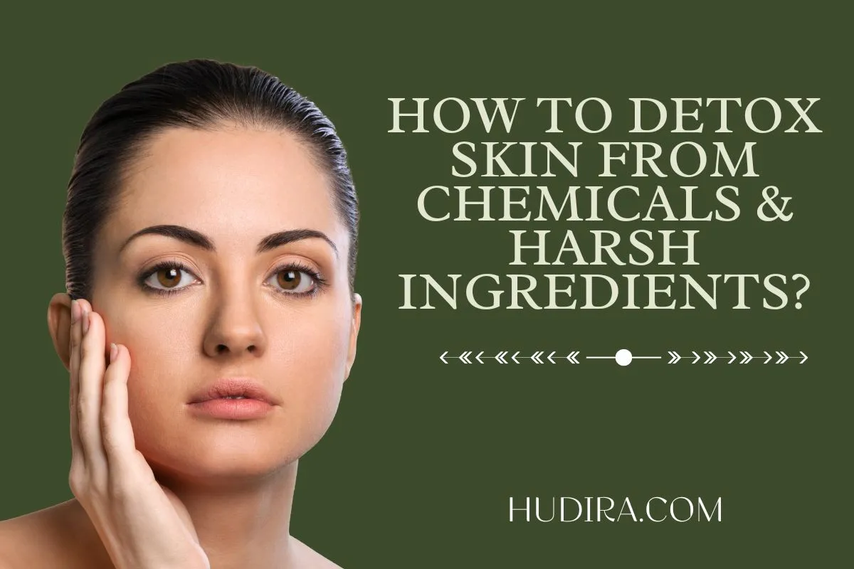 How to do Skin Detox from Chemicals & Harsh Ingredients