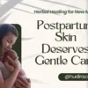 Natural Postpartum skin care tips