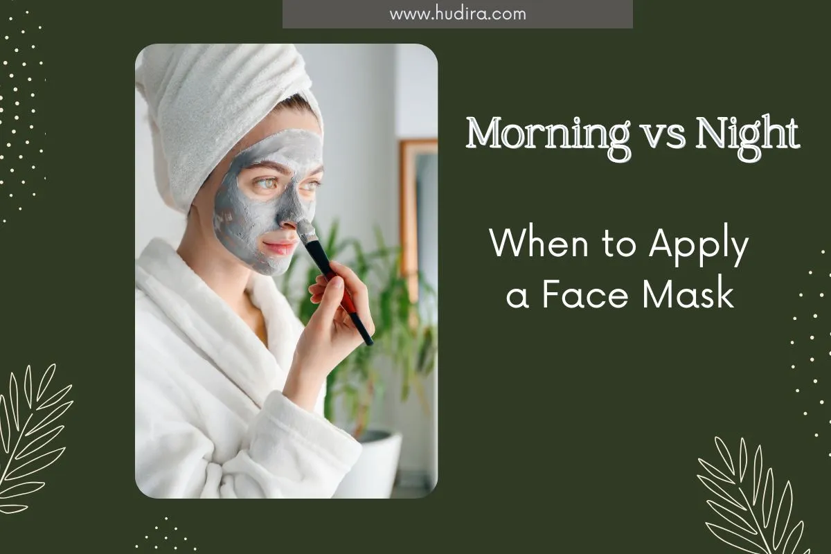 When to apply a face mask-Morning or Night