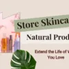Storing Skincare Natural Products to safe