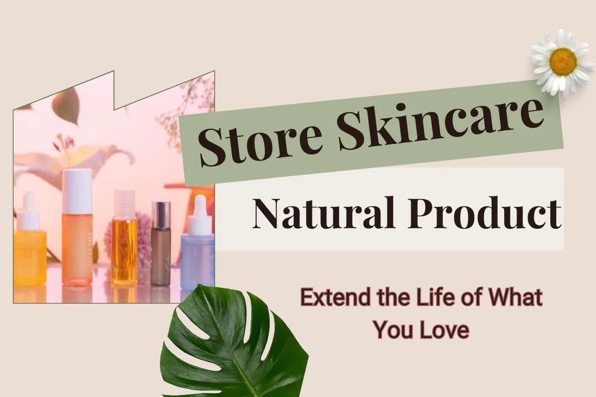 Storing Skincare Natural Products to safe