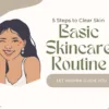 Basic skincare routine for clear skin – 5 simple steps guide by Hudira with natural beauty tips.