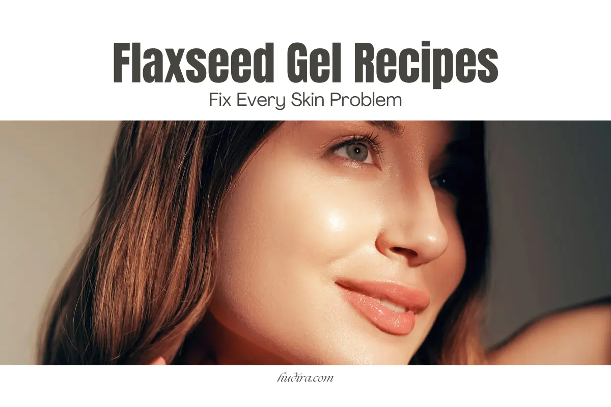 Flaxseed gel recipes for glowing skin – natural DIY remedies to fix acne, dryness, wrinkles, and every skin problem for radiant healthy skin.