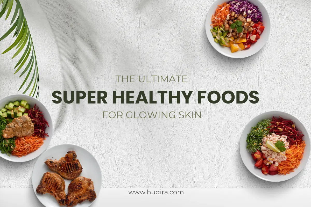 Super healthy superfoods for glowing skin including grilled chicken, fresh salads, antioxidant foods, and nutrient-rich meals for a healthy skin diet – Hudira.