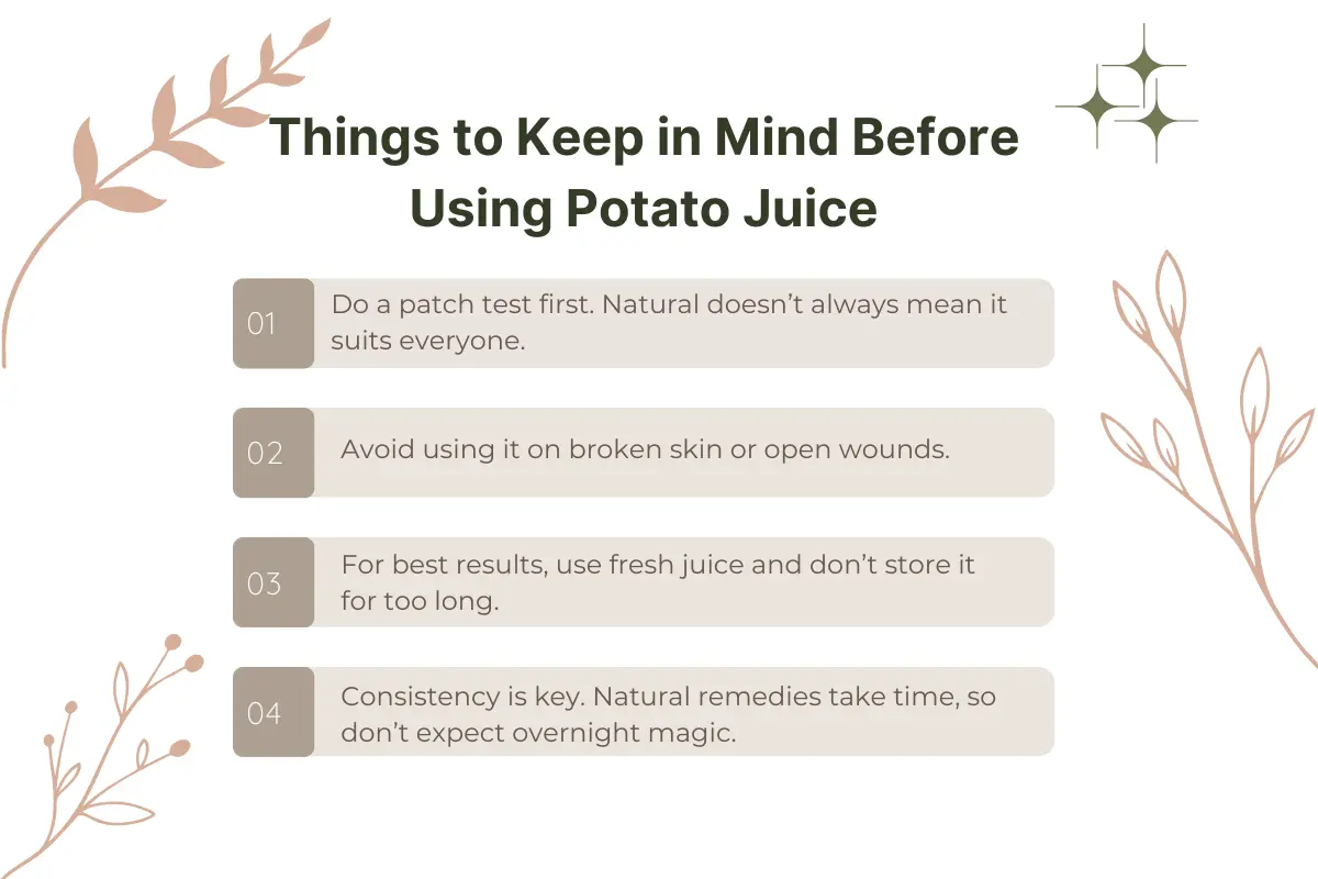 Tips Before Using Potato Juice - always do a patch test, avoid broken skin, use fresh juice for best results, and stay consistent with natural remedies.