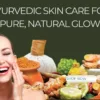 Ayurvedic Skin Care for Pure, Confident Glow