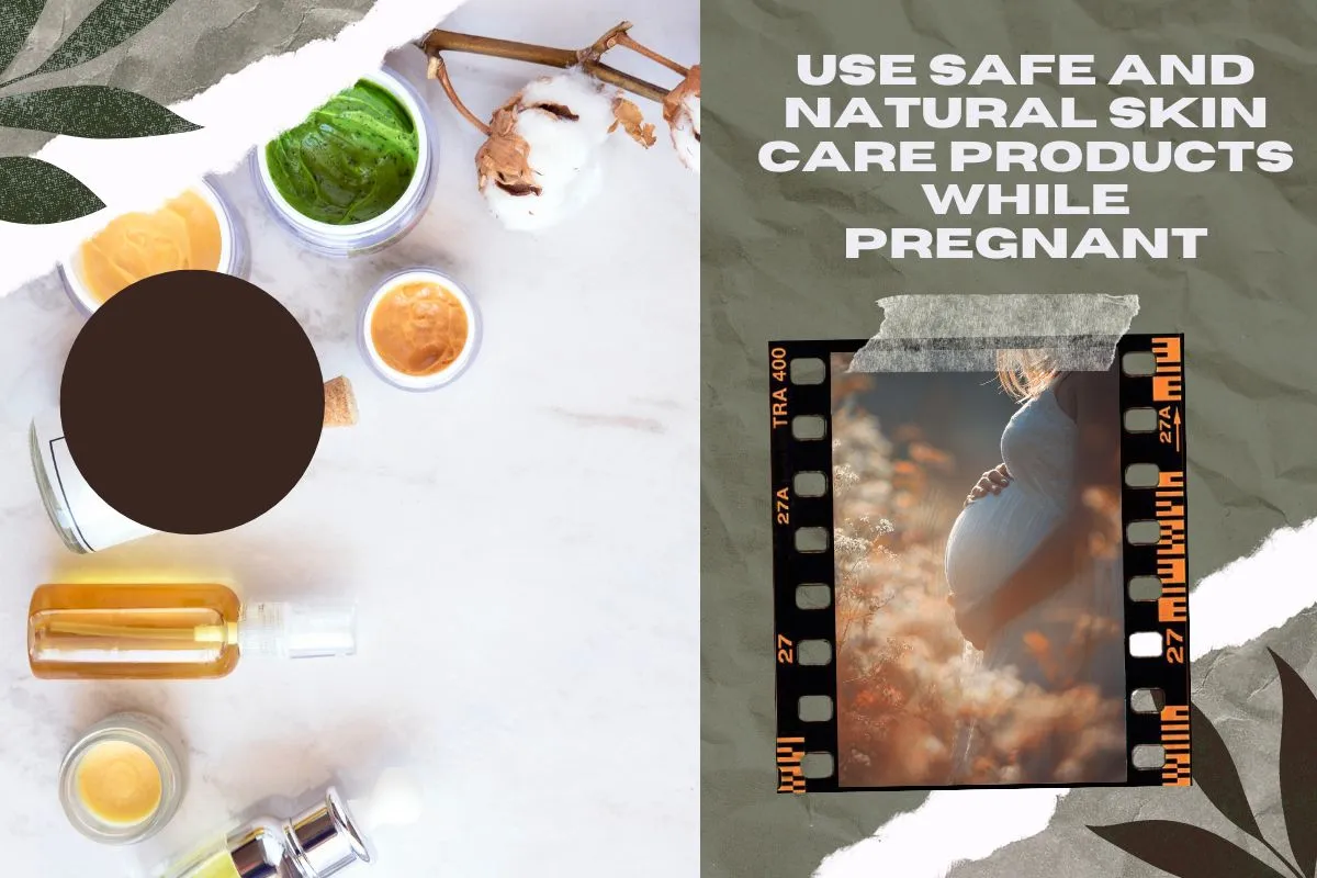 Use safe skin care products while pregnant