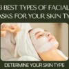 Best facial skin types by your skin type