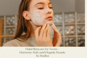 Halal Skincare for Teens – Hormone-Safe and Organic Beauty by Hudira