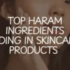 Haram ingredients in skincare