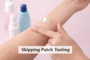 Do not skip patch testing in natural skincare | Skincare mistakes