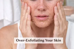 Doo not Over-Exfoliating the Skin | Natural skincare mistakes