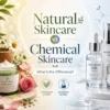 Natural Skincare vs Chemical Skincare: What’s the Difference