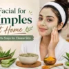 Facial for Pimples at Home: 7 Gentle Steps for Clearer Skin