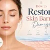 How to Restore Skin Barrier Damage