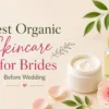 Natural Skincare for Bride to be