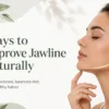 Natural ways to improve jawline | Hudira