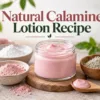 Natural Calamine Lotion Recipe for Gentle Skin Relief