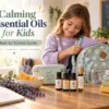 Calming Essential Oils for Kids