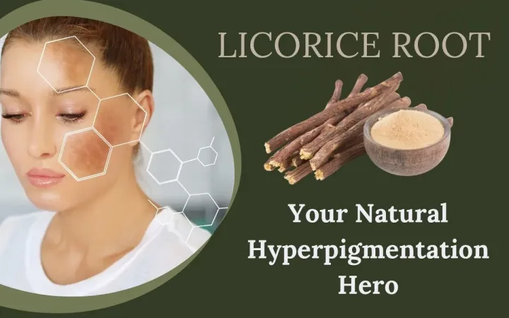 Licorice Root for Hyperpigmentation