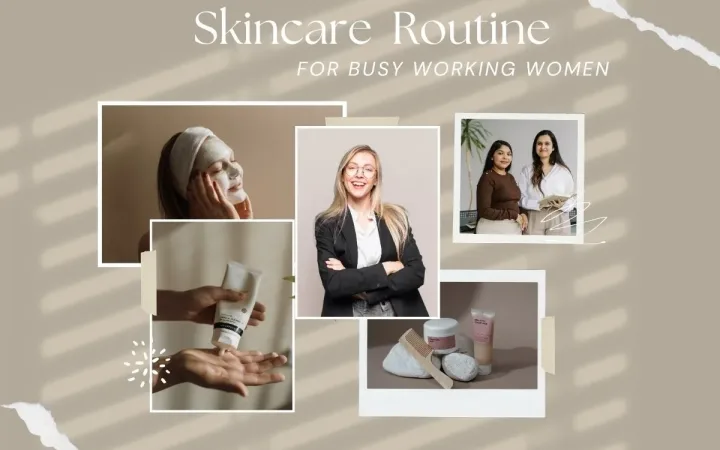 Skincare routine for working women Easy and Simple Skincare Routine for Working Women