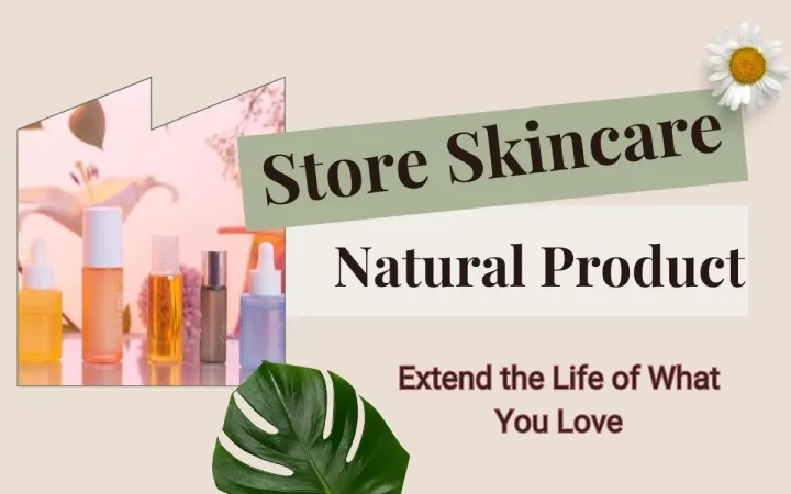 Storing Skincare Natural Products to safe