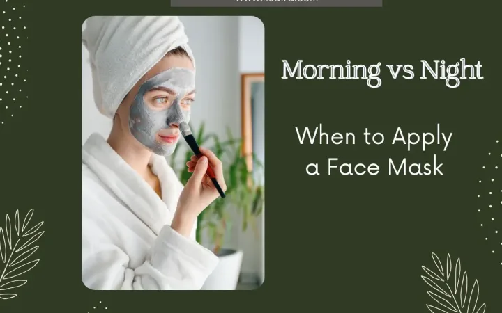 When to apply a face mask-Morning or Night When to apply a face mask-Morning or Night